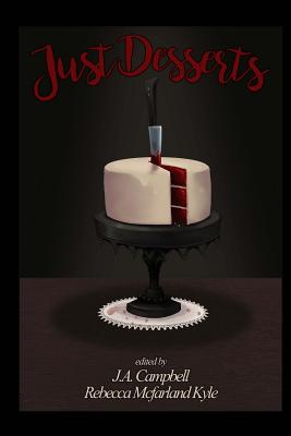 Just Desserts - Campbell, J a (Editor), and Kyle, Rebecca McFarland (Editor), and Authors, Various
