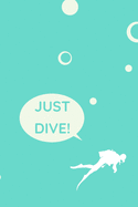 Just Dive!: Comprehensive Diving Logbook For 100 Dives