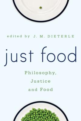 Just Food: Philosophy, Justice and Food - Dieterle, Jill M. (Editor)