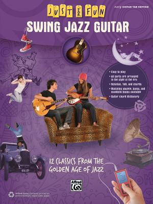 Just for Fun -- Swing Jazz Guitar: 12 Swing Era Classics from the Golden Age of Jazz - Alfred Music
