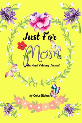 Just For Mom, A Coloring Journal: companion to Just For Mom, An Adult Coloring Book - Color2relax