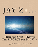 Just for You - Honor The Z FORCE for H.I.M.: - Enjoy Health, Intimacy & Meaning in Life