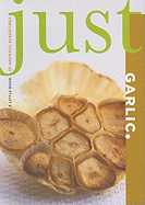 Just Garlic: A Little Book of Aromatic Adventures