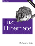 Just Hibernate: A Lightweight Introduction to the Hibernate Framework