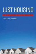Just Housing: The Moral Foundations of American Housing Policy