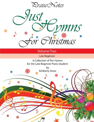 Just Hymns for Christmas (Volume 2): A Collection of Ten Hymns for the Late Beginner Piano Student - Snow, Kurt Alan, and Snow, Kimberly Rene