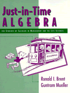 Just in Time Algebra for Students of Calculus in Management and the Lifesciences - Brent, Ronald I, and Guntram, and Mueller Ron, Ron