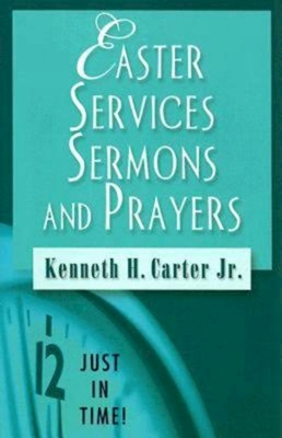 Just in Time! Easter Services, Sermons, and Prayers - Carter, Kenneth H, Bishop