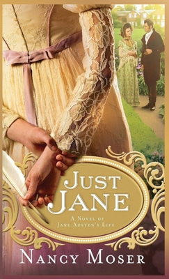 Just Jane: A Novel of Jane Austen's Life - Moser, Nancy