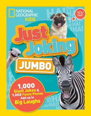 Just Joking: Jumbo: 1,000 Giant Jokes & 1,000 Funny Photos Add Up to Big Laughs - National Geographic Kids