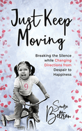 Just Keep Moving: Breaking the Silence while Changing Directions from Despair to Happiness