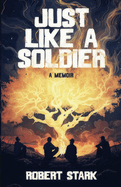 Just Like a Soldier: A Memoir