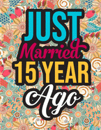 Just Married 15 Year Ago: Stress Relieving Patterns 15th Anniversary Activity Book to Help Reduce Stress - 15th Anniversary Gifts for Him Husband, 15th Marriage Anniversary Gifts for Couple