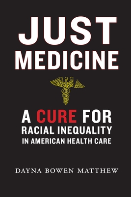 Just Medicine: A Cure for Racial Inequality in American Health Care - Matthew, Dayna Bowen