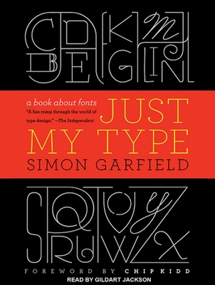 Just My Type: A Book about Fonts - Garfield, Simon, Mr., and Jackson, Gildart (Narrator)