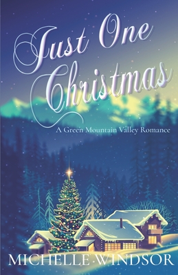 Just One Christmas: A Green Mountain Valley Romance - Windsor, Michelle