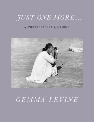 Just One More...: A Photographer's Memoir - Levine, Gemma