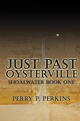 Just Past Oysterville: Shoalwater Book One - Perkins, Perry P