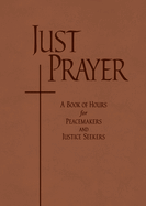 Just Prayer: A Book of Hours for Peacemakers and Justice Seekers