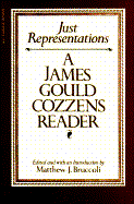 Just Representations: A James Gould Cozzens Reader - Cozzens, James Gould, and Bruccoli, Matthew J, Professor (Editor)