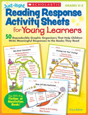 Just-Right Reading Response Activity Sheets for Young Learners: 50 Reproducible Graphic Organizers That Help Children Write Meaningful Responses to the Books They Read - Bohrer, Erica