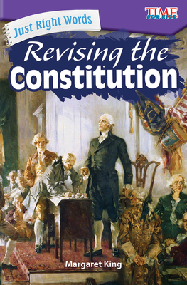 Just Right Words: Revising the Constitution - King, Margaret