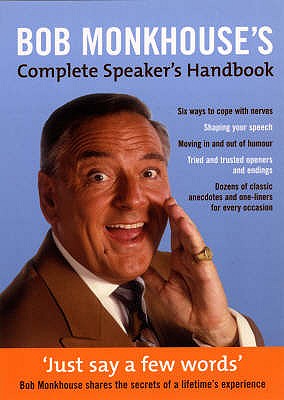 Just Say a Few Words: The Complete Speakers Handbook - Monkhouse, Bob