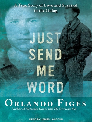 Just Send Me Word: A True Story of Love and Survival in the Gulag - Figes, Orlando, and Langton, James (Narrator)