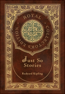Just So Stories (Royal Collector's Edition) (Illustrated) (Case Laminate Hardcover with Jacket) - Kipling, Rudyard