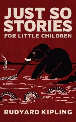 Just So Stories: The Original 1902 Edition With Illustrations by Rudyard Kipling - 