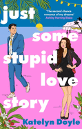 Just Some Stupid Love Story: A sparkling opposites-attract rom-com!