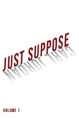 Just Suppose: Volume 1 Volume 1 - Jordan, Carl