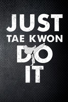 Just tae kwon do it: Taekwondo fan Martial Art Fan 6x9' Journal / Notebook 100 page lined paper - Mack, John