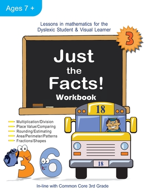 Just the Facts! Workbook: Lessons in Mathematics for the Dyslexic Student & Visual Learner (3rd Grade) - Orlassino, Cheryl