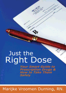 Just the Right Dose: Your Smart Guide to Prescription Drugs & How to Take Them Safely