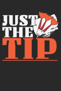Just The Tip: A5 Liniertes - Notebook - Notizbuch - Taschenbuch - Journal - Tagebuch - Ein lustiges Geschenk f?r Freunde oder die Familie und die Besten Dartspieler der Welt