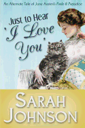 Just to Hear 'i Love You': An Alternate Tale of Jane Austen's 'Pride & Prejudice'