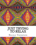 Just Trying to Relax: Coloring Book for the Abstract Artist