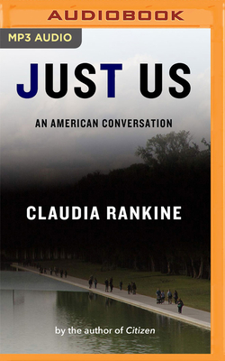 Just Us: An American Conversation - Rankine, Claudia, and Edwards, Janina (Read by)