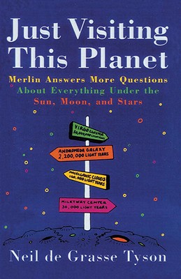 Just Visiting This Planet: Merlin Answers More Questions about Everything Under the Sun, Moon, and Stars - Tyson, Neil Degrasse