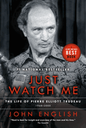 Just Watch Me: The Life of Pierre Elliott Trudeau, Volume Two: 1968-2000