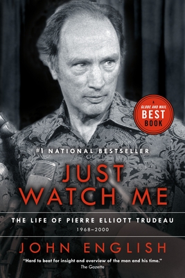 Just Watch Me: The Life of Pierre Elliott Trudeau, Volume Two: 1968-2000 - English, John