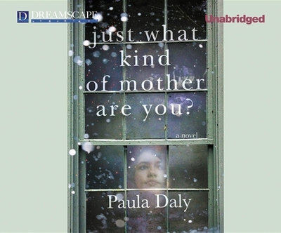 Just What Kind of Mother Are You? - Daly, Paula, and Brattan, Laura (Narrator)