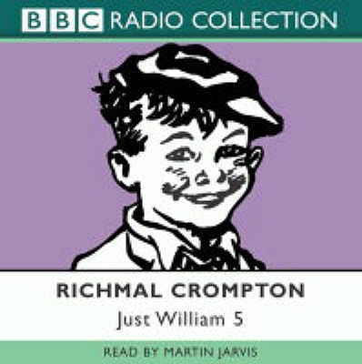 Just William Volume 5: (BBC Radio Collection) - Crompton, Richmal, and Jarvis, Martin (Read by)