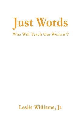 Just Words: Who Will Teach Our Women - Williams, Leslie