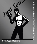 Just You...: A Beginner's Guide to Weight Training & Fitness