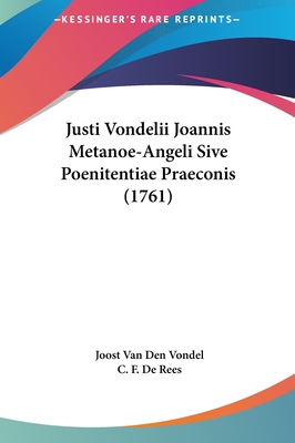 Justi Vondelii Joannis Metanoe-Angeli Sive Poenitentiae Praeconis (1761) - Vondel, Joost Van Den, and De Rees, C F