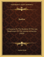 Justice: A Discourse to the Students of the Law Department of the Indiana University (1850)