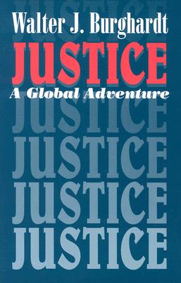 Justice: A Global Adventure - Burghardt, Walter J, S.J.