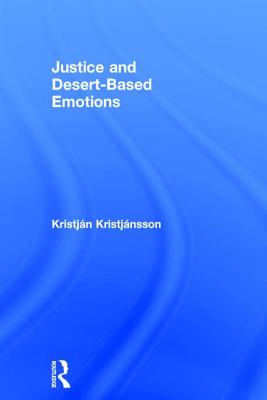 Justice and Desert-Based Emotions - Kristjnsson, Kristjn